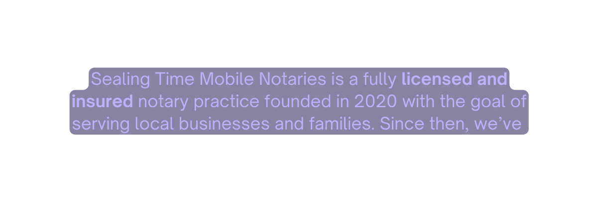 Sealing Time Mobile Notaries is a fully licensed and insured notary practice founded in 2020 with the goal of serving local businesses and families Since then we ve